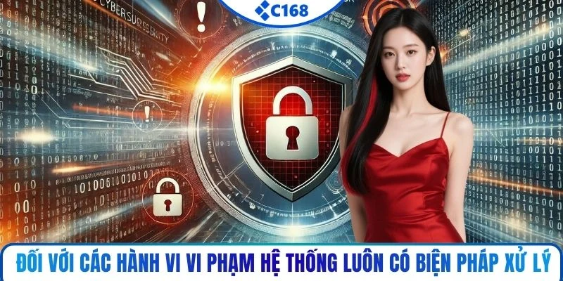 Đối với các hành vi vi phạm hệ thống luôn có biện pháp xử lý