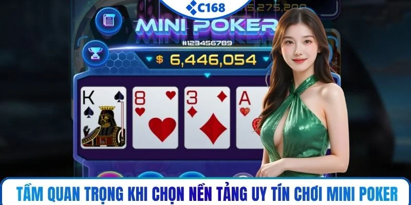 Tầm quan trọng khi chọn nền tảng uy tín chơi mini Poker