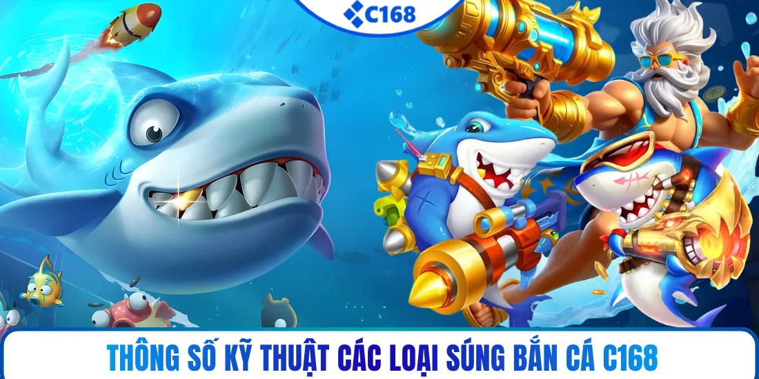 Thông số kỹ thuật các loại súng bắn cá C168